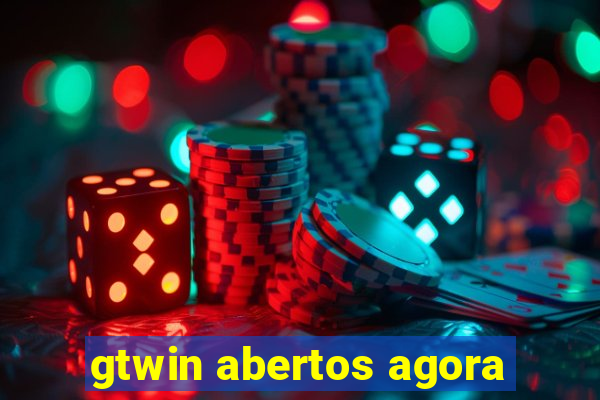 gtwin abertos agora